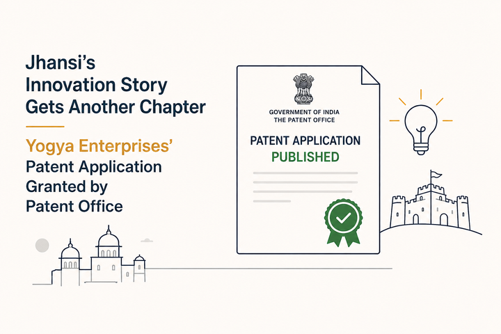 Jhansi's Innovation Story Gets Another Chapter, as Yogya Enterprises' Patent Application Granted by Patent Office